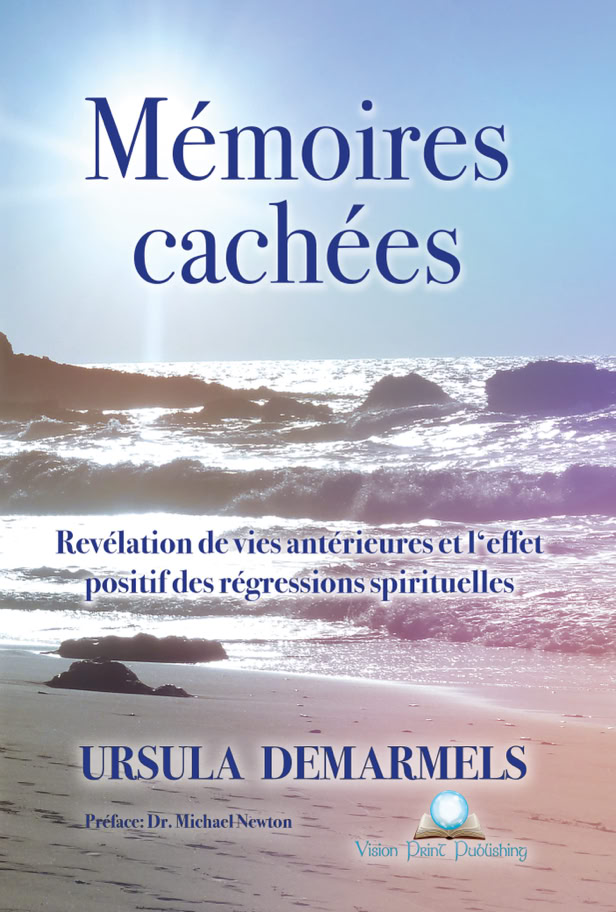 Book Cover "Mémoires cachées: Révélation de vies antérieures et l’effet positif des régressions spirituelles" by Ursula Demarmels (c) Vision Publishing, 